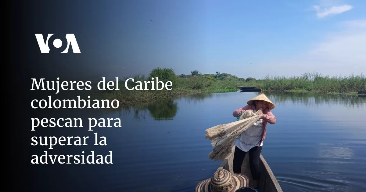 Mujeres del Caribe colombiano pescan para superar la adversidad