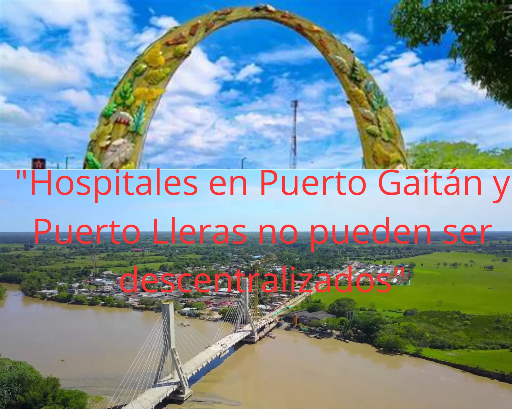 La E.S.E Solución Salud, Aclara que los «Hospitales en Puerto Gaitán y Puerto Lleras no pueden ser descentralizados»