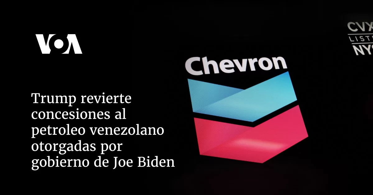 Administración Trump revierte concesiones al petróleo venezolano otorgadas por el gobierno de Joe Biden