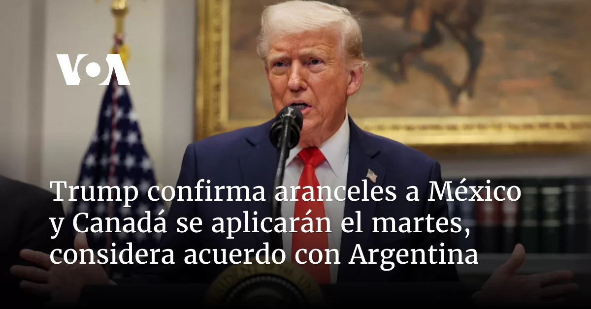 Trump confirma aranceles a México y Canadá para el martes, considera acuerdo libre comercio con Argentina